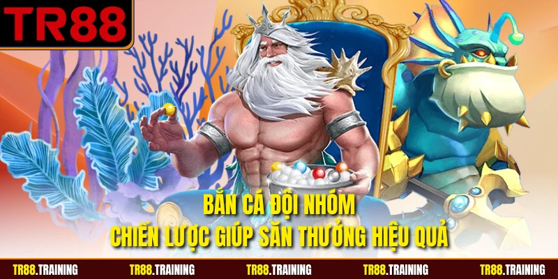 Bắn Cá Đội Nhóm - Chiến Lược Giúp Săn Thưởng Hiệu Quả