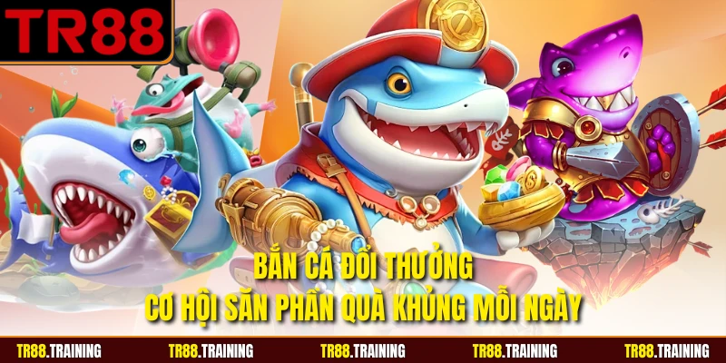 Bắn Cá Đổi Thưởng - Cơ Hội Săn Phần Quà Khủng Mỗi Ngày
