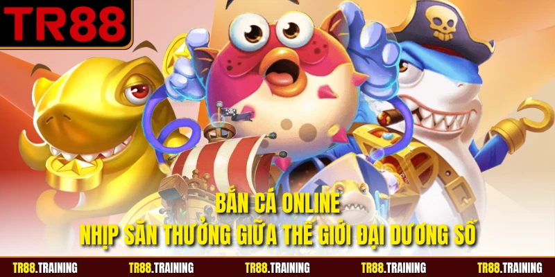 Bắn Cá Online - Nhịp Săn Thưởng Giữa Thế Giới Đại Dương Số
