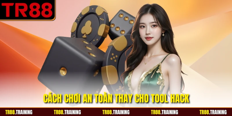 Cách chơi an toàn thay cho tool hack