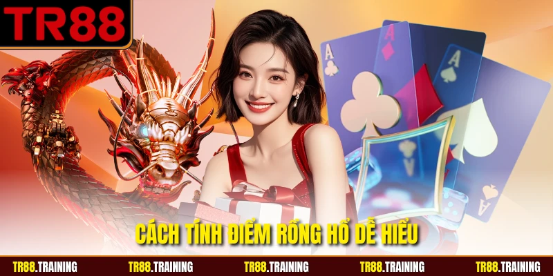 Cách tính điểm rồng hổ dễ hiểu