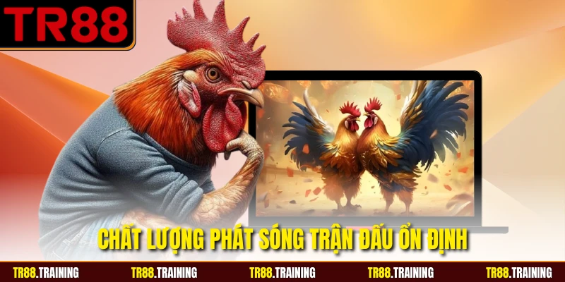Chất lượng phát sóng trận đấu ổn định