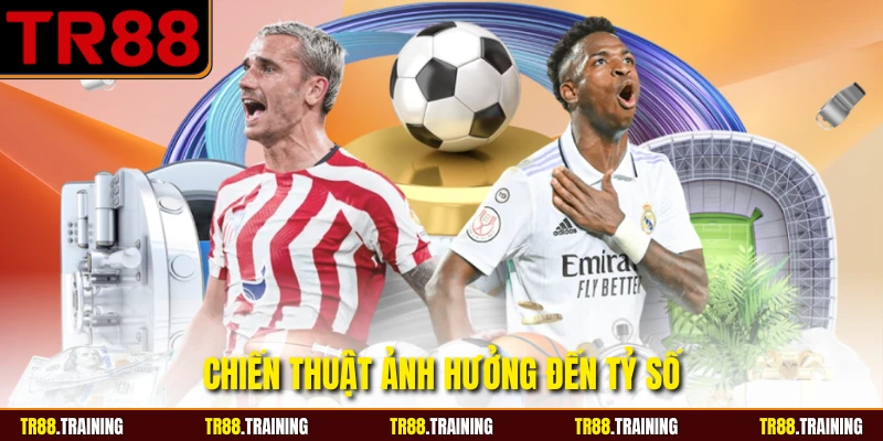 Chiến thuật ảnh hưởng đến tỷ số