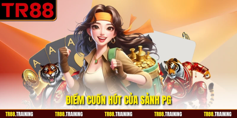 Điểm cuốn hút của sảnh PG