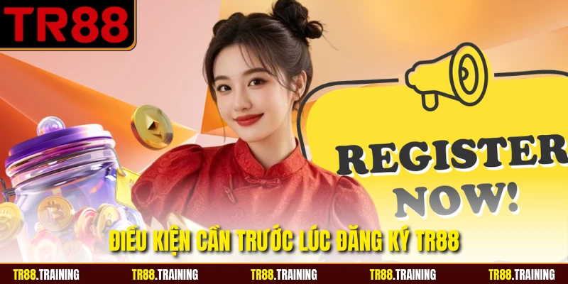 Điều kiện cần trước lúc đăng ký TR88