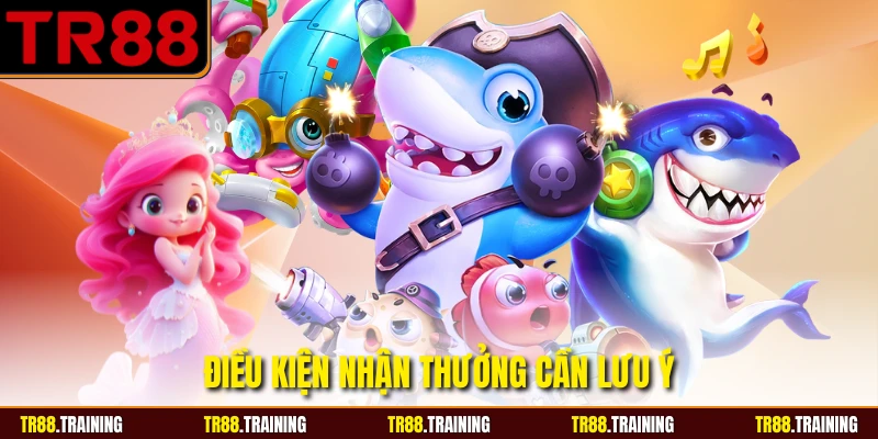 Điều kiện nhận thưởng cần lưu ý