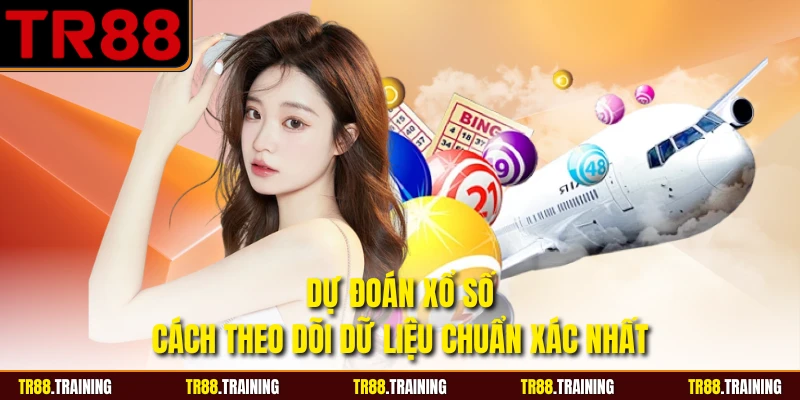 Dự Đoán Xổ Số - Cách Theo Dõi Dữ Liệu Chuẩn Xác Nhất