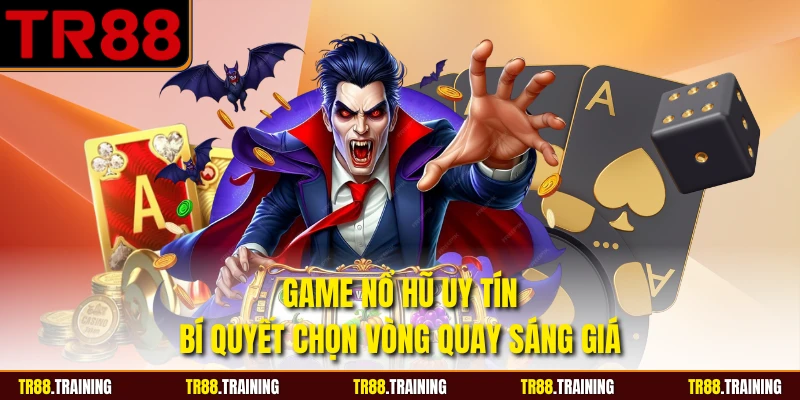 Game Nổ Hũ Uy Tín - Bí Quyết Chọn Vòng Quay Sáng Giá