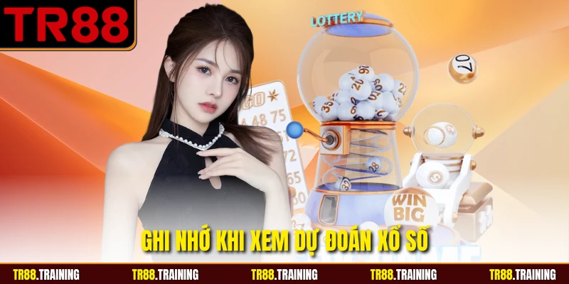 Ghi nhớ khi xem dự đoán xổ số