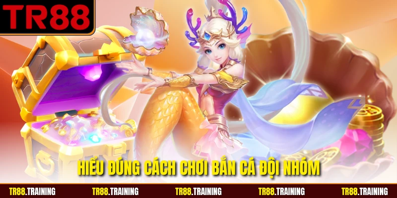 Hiểu đúng cách chơi bắn cá đội nhóm