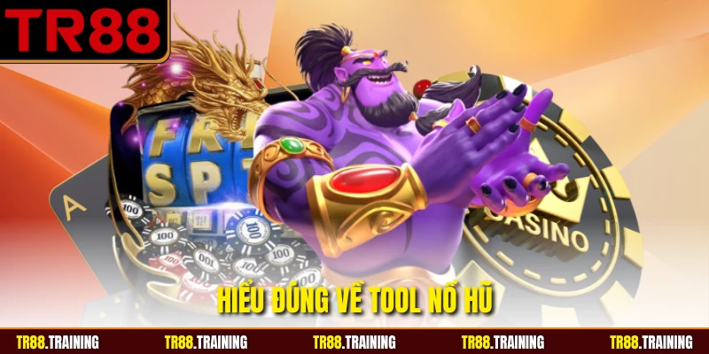Hiểu đúng về tool nổ hũ