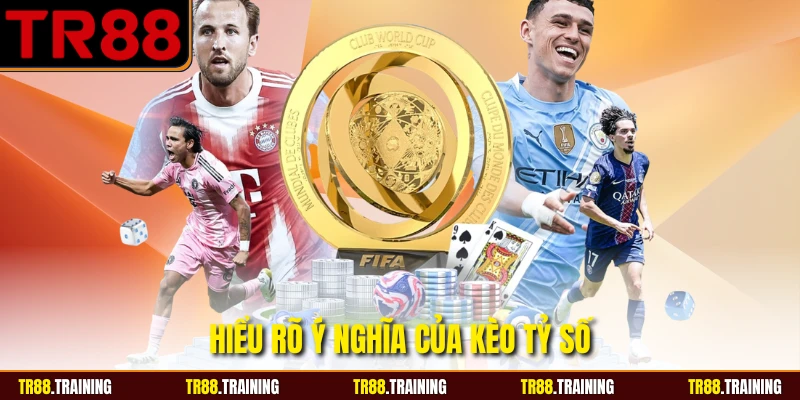 Hiểu rõ ý nghĩa của kèo tỷ số