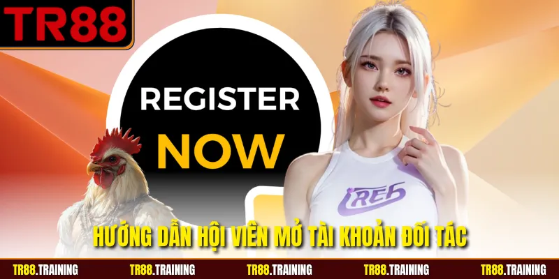 Hướng dẫn hội viên mở tài khoản đối tác