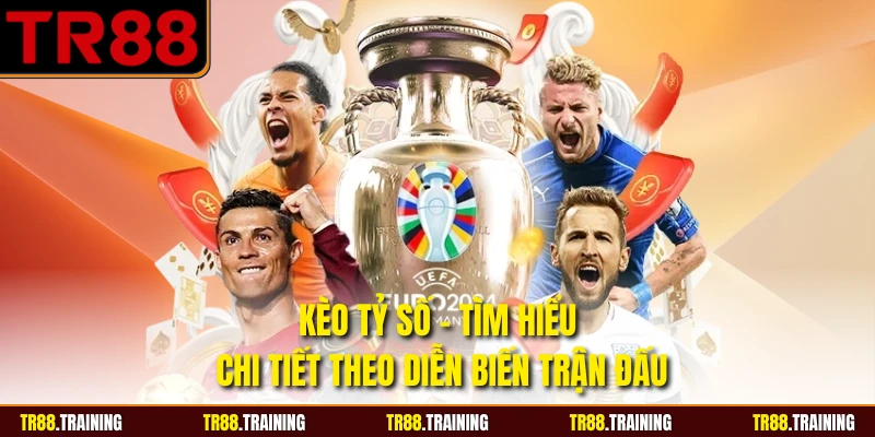 Kèo Tỷ Số - Tìm Hiểu Chi Tiết Theo Diễn Biến Trận Đấu