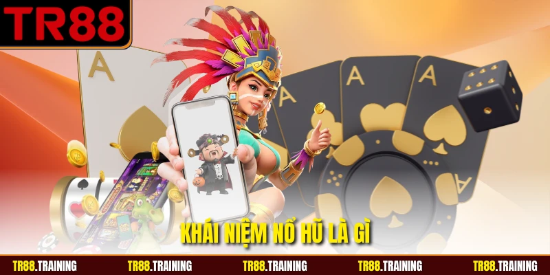 Khái niệm nổ hũ là gì