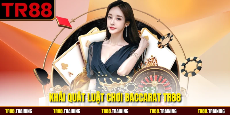 Khái quát luật chơi Baccarat TR88