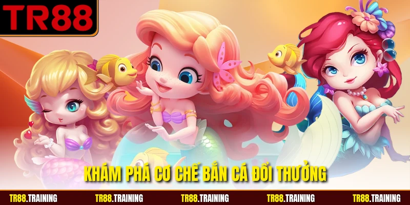 Khám phá cơ chế bắn cá đổi thưởng