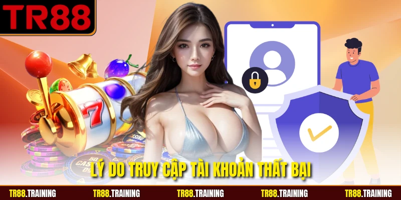 Lý do truy cập tài khoản thất bại