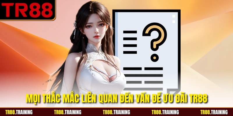 Mọi thắc mắc liên quan đến vấn đề ưu đãi TR88