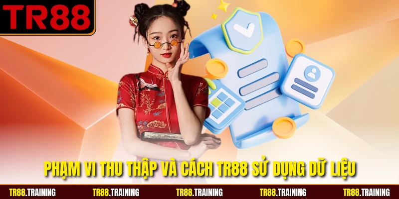 Phạm vi thu thập và cách TR88 sử dụng dữ liệu