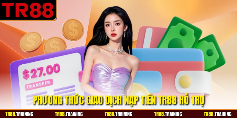 Phương thức giao dịch nạp tiền TR88 hỗ trợ
