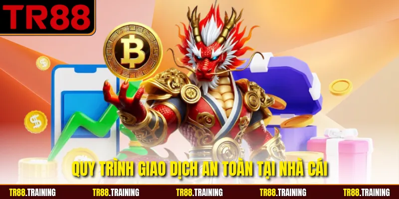 Quy trình giao dịch an toàn tại nhà cái