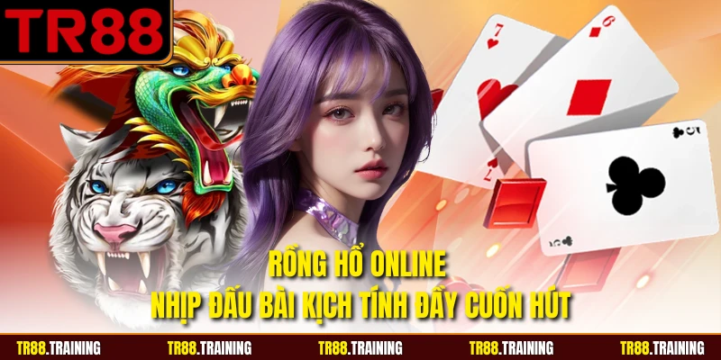 Rồng Hổ Online - Nhịp Đấu Bài Kịch Tính Đầy Cuốn Hút