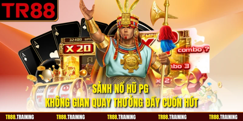 Sảnh Nổ Hũ PG - Không Gian Quay Thưởng Đầy Cuốn Hút