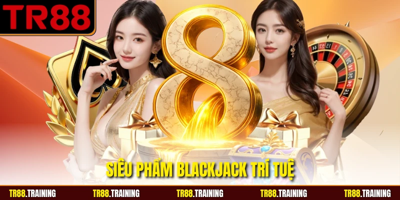 Siêu phẩm blackjack trí tuệ