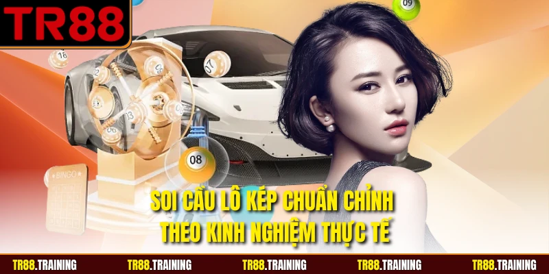 Soi Cầu Lô Kép Chuẩn Chỉnh Theo Kinh Nghiệm Thực Tế