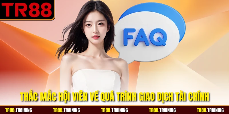 Thắc mắc hội viên về quá trình giao dịch tài chính