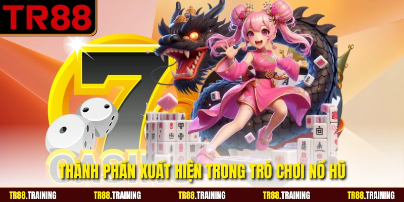 Thành phần xuất hiện trong trò chơi nổ hũ