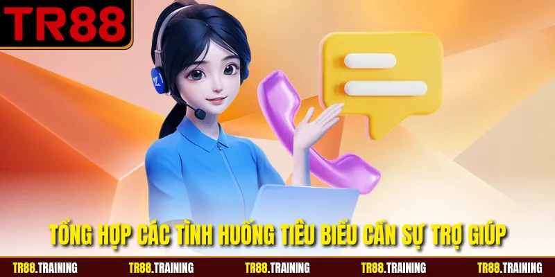 Tổng hợp các tình huống tiêu biểu cần sự trợ giúp