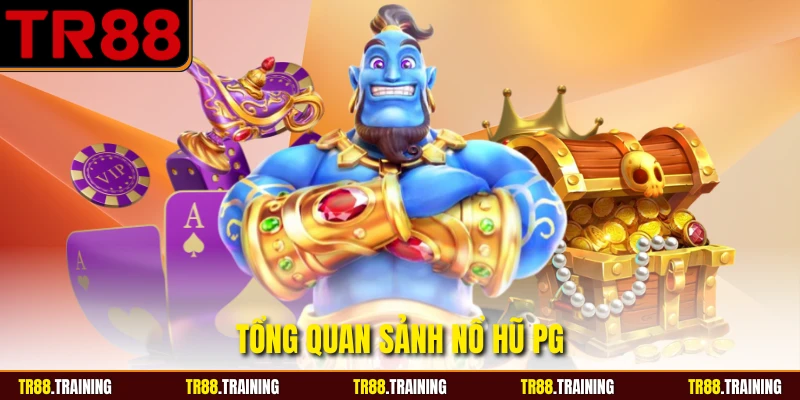 Tổng quan sảnh nổ hũ PG