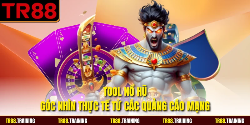 Tool Nổ Hũ - Góc Nhìn Thực Tế Từ Các Quảng Cáo Mạng