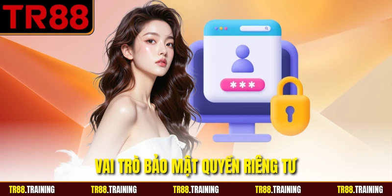 Vai trò bảo mật quyền riêng tư