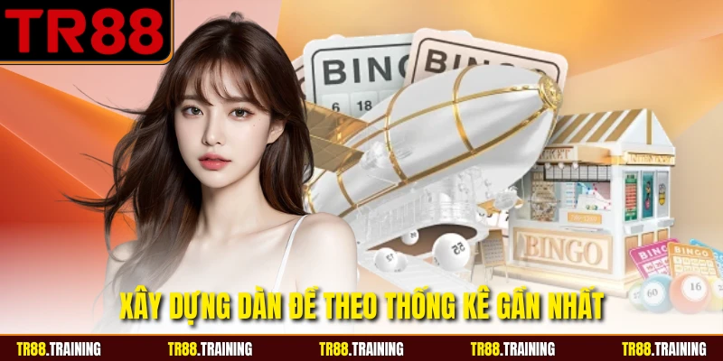 Xây dựng dàn đề theo thống kê gần nhất