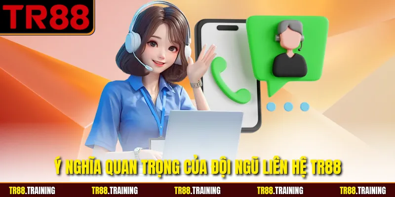 Ý nghĩa quan trọng của đội ngũ liên hệ TR88