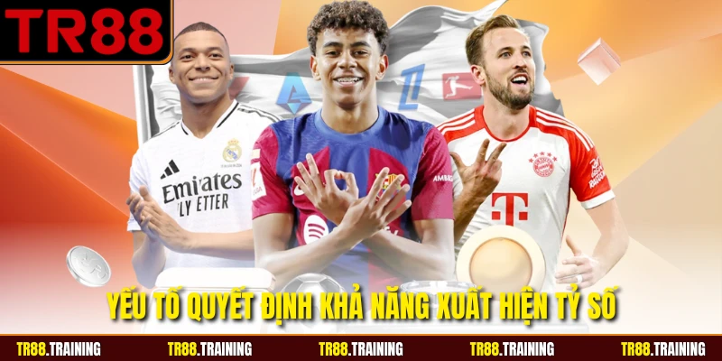 Yếu tố quyết định khả năng xuất hiện tỷ số